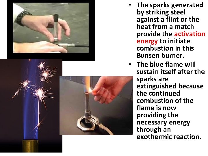  • The sparks generated by striking steel against a flint or the heat