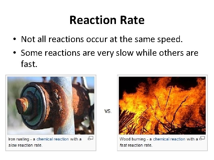 Reaction Rate • Not all reactions occur at the same speed. • Some reactions