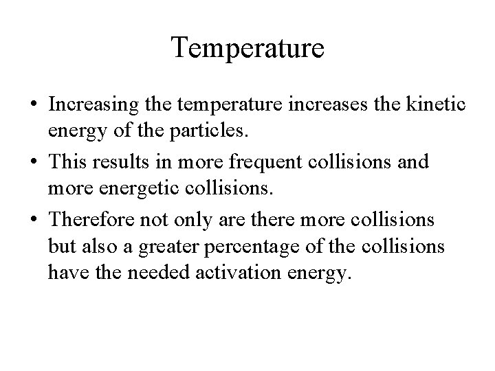 Temperature • Increasing the temperature increases the kinetic energy of the particles. • This