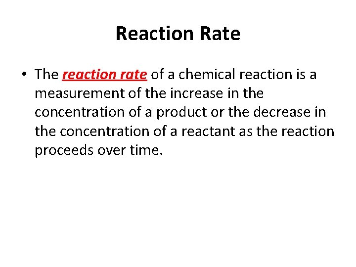 Reaction Rate • The reaction rate of a chemical reaction is a measurement of