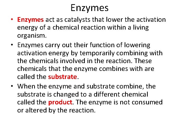 Enzymes • Enzymes act as catalysts that lower the activation energy of a chemical