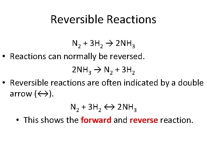 Reversible Reactions N 2 + 3 H 2 → 2 NH 3 • Reactions