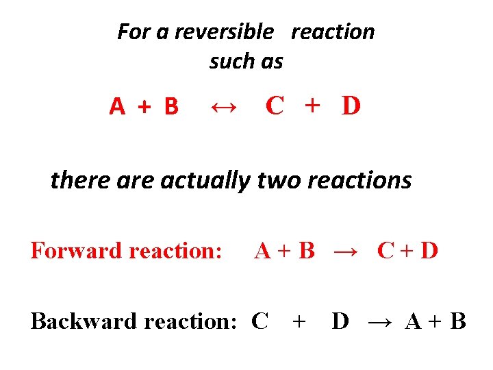For a reversible reaction such as A + B ↔ C + D there