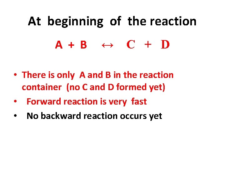 At beginning of the reaction A + B ↔ C + D • There