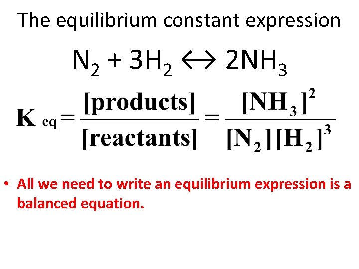 The equilibrium constant expression N 2 + 3 H 2 ↔ 2 NH 3