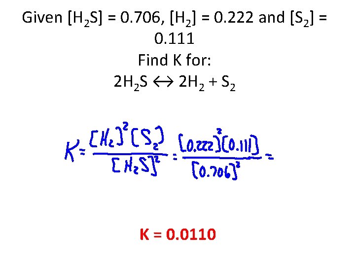 Given [H 2 S] = 0. 706, [H 2] = 0. 222 and [S