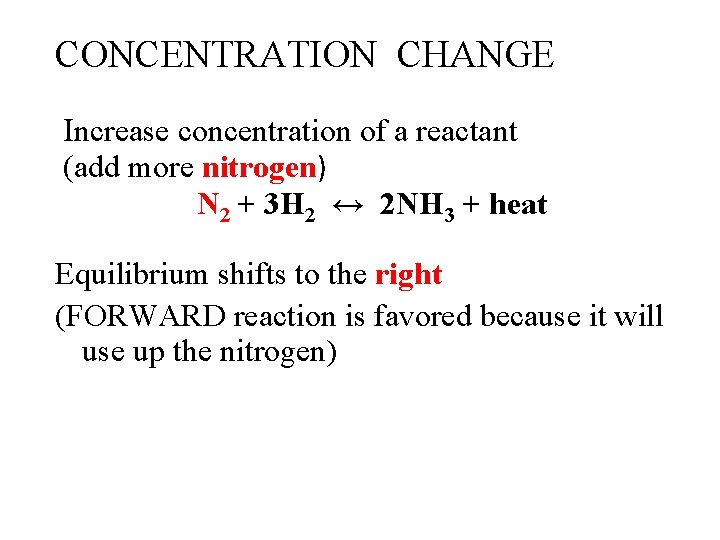 CONCENTRATION CHANGE Increase concentration of a reactant (add more nitrogen) N 2 + 3