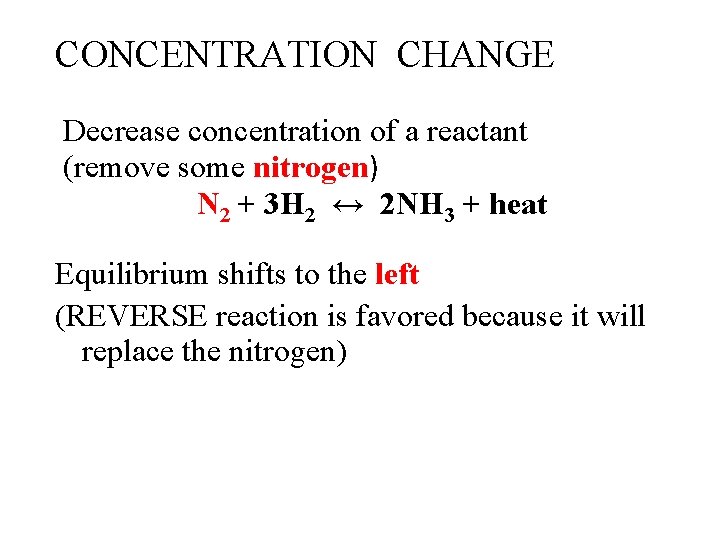 CONCENTRATION CHANGE Decrease concentration of a reactant (remove some nitrogen) N 2 + 3