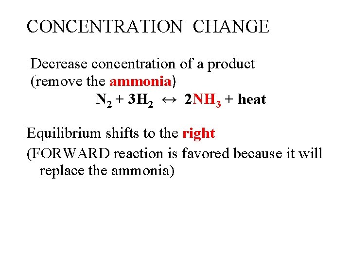 CONCENTRATION CHANGE Decrease concentration of a product (remove the ammonia) N 2 + 3