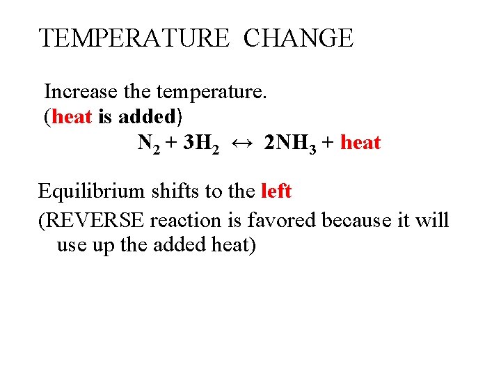 TEMPERATURE CHANGE Increase the temperature. (heat is added) N 2 + 3 H 2