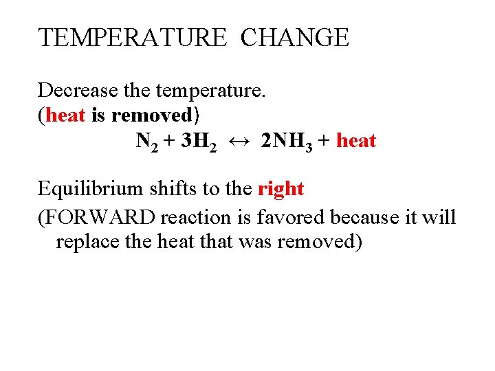 TEMPERATURE CHANGE Decrease the temperature. (heat is removed) N 2 + 3 H 2