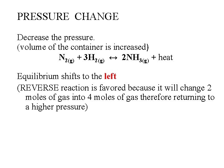 PRESSURE CHANGE Decrease the pressure. (volume of the container is increased) N 2(g) +