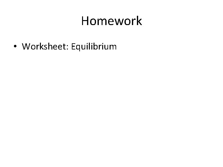 Homework • Worksheet: Equilibrium 