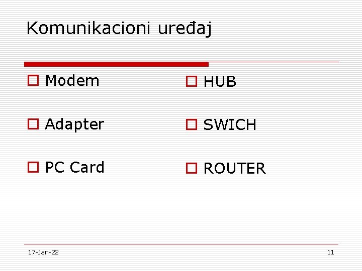 Komunikacioni uređaj o Modem o HUB o Adapter o SWICH o PC Card o