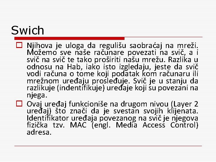 Swich o Njihova je uloga da regulišu saobraćaj na mreži. Možemo sve naše računare