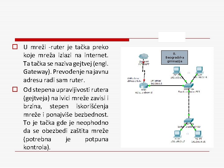 o U mreži -ruter je tačka preko koje mreža izlazi na internet. Ta tačka