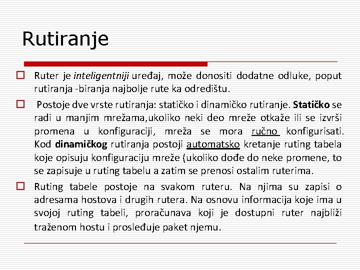 Rutiranje o Ruter je inteligentniji uređaj, može donositi dodatne odluke, poput rutiranja -biranja najbolje