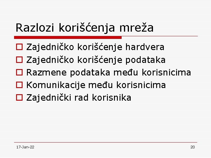 Razlozi korišćenja mreža o o o Zajedničko korišćenje hardvera Zajedničko korišćenje podataka Razmene podataka