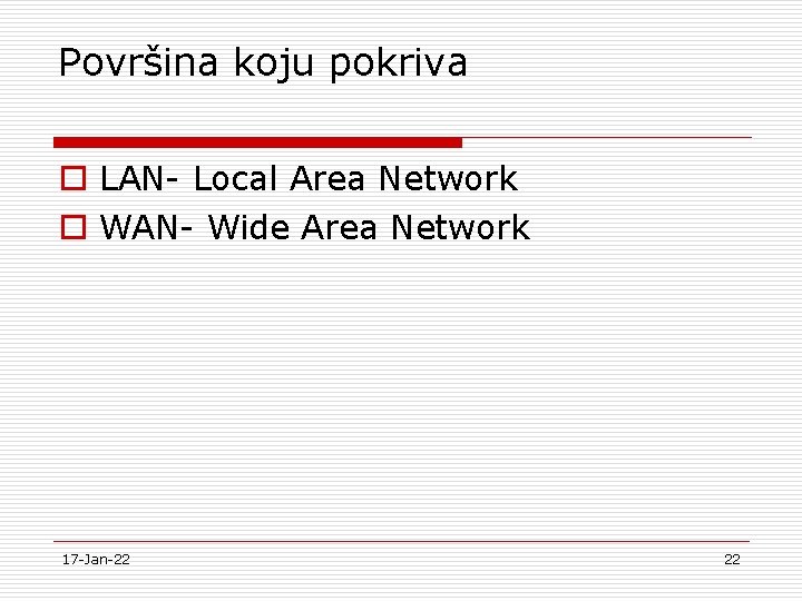 Površina koju pokriva o LAN- Local Area Network o WAN- Wide Area Network 17