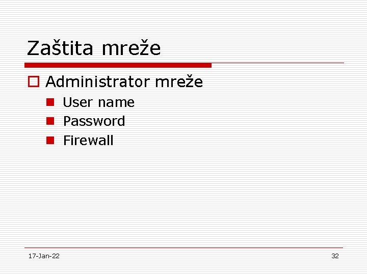 Zaštita mreže o Administrator mreže n User name n Password n Firewall 17 -Jan-22