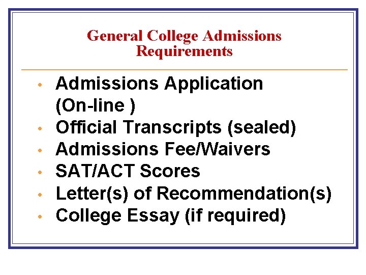 General College Admissions Requirements • • • Admissions Application (On-line ) Official Transcripts (sealed)