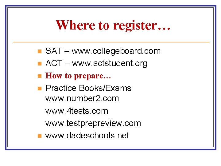 Where to register… n n n SAT – www. collegeboard. com ACT – www.