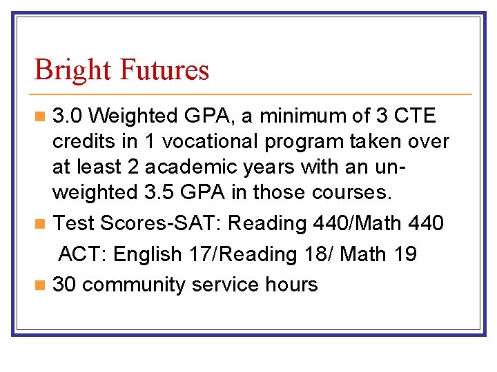 Bright Futures 3. 0 Weighted GPA, a minimum of 3 CTE credits in 1