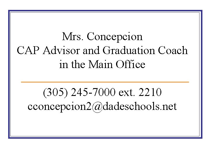 Mrs. Concepcion CAP Advisor and Graduation Coach in the Main Office (305) 245 -7000