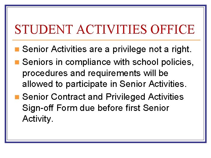 STUDENT ACTIVITIES OFFICE Senior Activities are a privilege not a right. n Seniors in