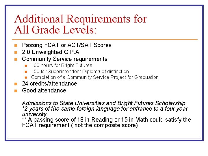 Additional Requirements for All Grade Levels: n n n Passing FCAT or ACT/SAT Scores