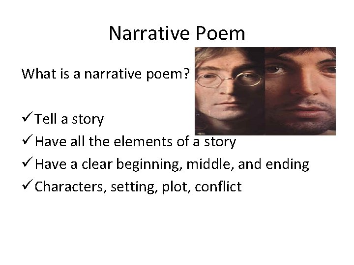 Narrative Poem What is a narrative poem? ü Tell a story ü Have all