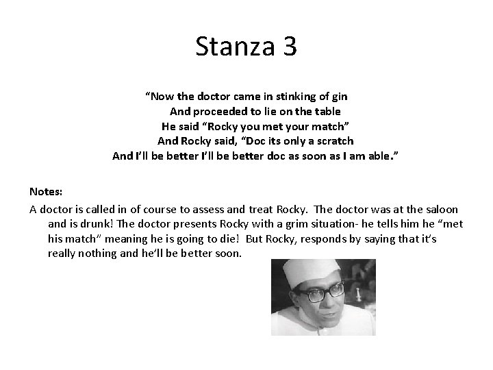 Stanza 3 “Now the doctor came in stinking of gin And proceeded to lie