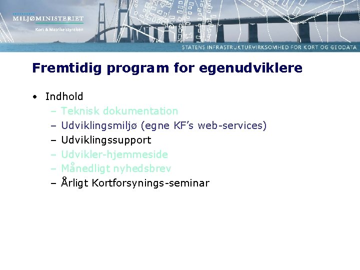 Fremtidig program for egenudviklere • Indhold – Teknisk dokumentation – Udviklingsmiljø (egne KF’s web-services)