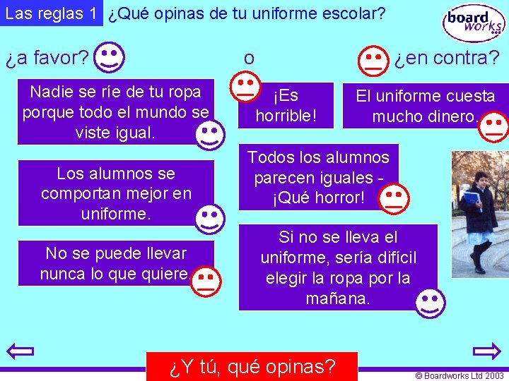 Las reglas 1 ¿Qué opinas de tu uniforme escolar? ¿a favor? o Nadie se