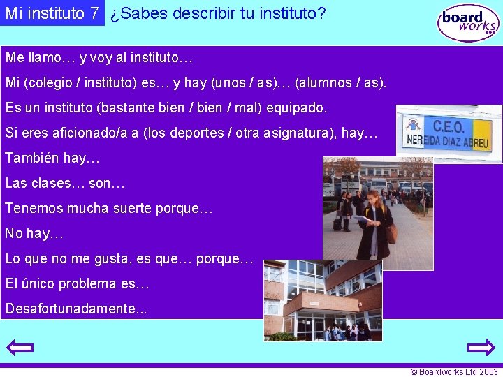 Mi instituto 7 ¿Sabes describir tu instituto? Me llamo… y voy al instituto… Mi