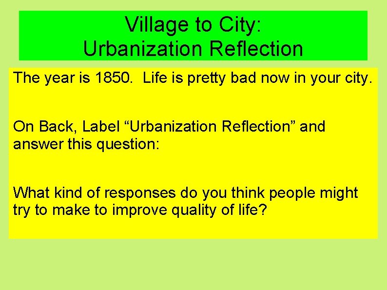 Village to City: Urbanization Reflection The year is 1850. Life is pretty bad now