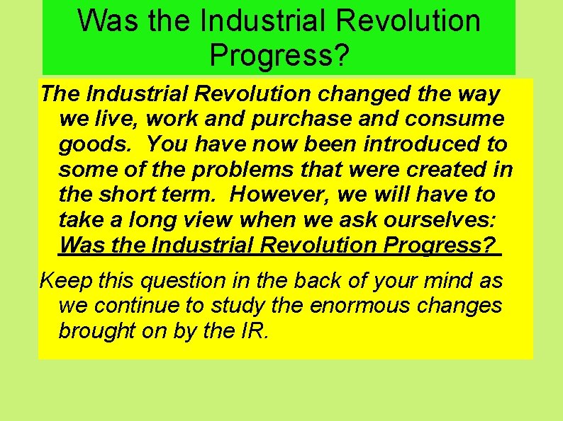 Was the Industrial Revolution Progress? The Industrial Revolution changed the way we live, work