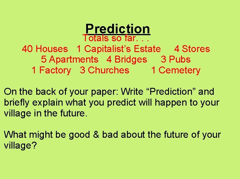 Prediction Totals so far. . . 40 Houses 1 Capitalist’s Estate 4 Stores 5