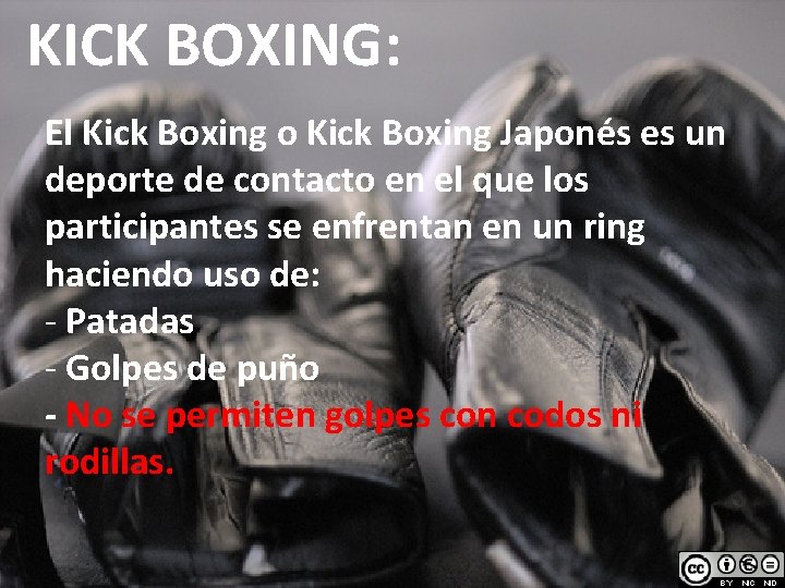 KICK BOXING: El Kick Boxing o Kick Boxing Japonés es un deporte de contacto