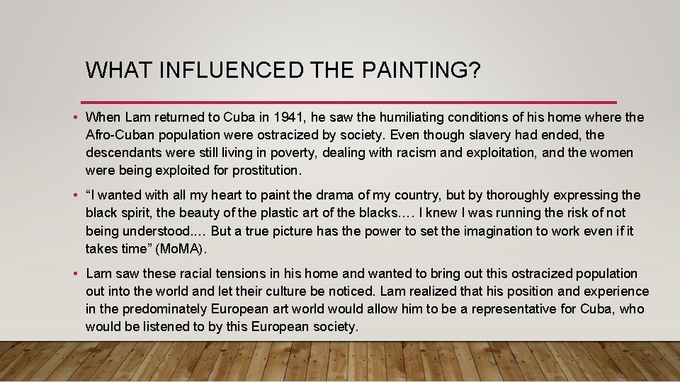 WHAT INFLUENCED THE PAINTING? • When Lam returned to Cuba in 1941, he saw