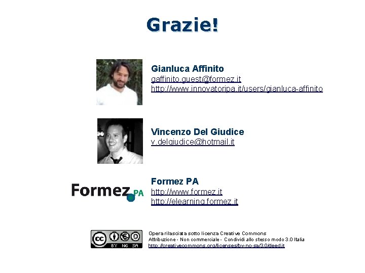 Grazie! Gianluca Affinito gaffinito. guest@formez. it http: //www. innovatoripa. it/users/gianluca-affinito Vincenzo Del Giudice v.