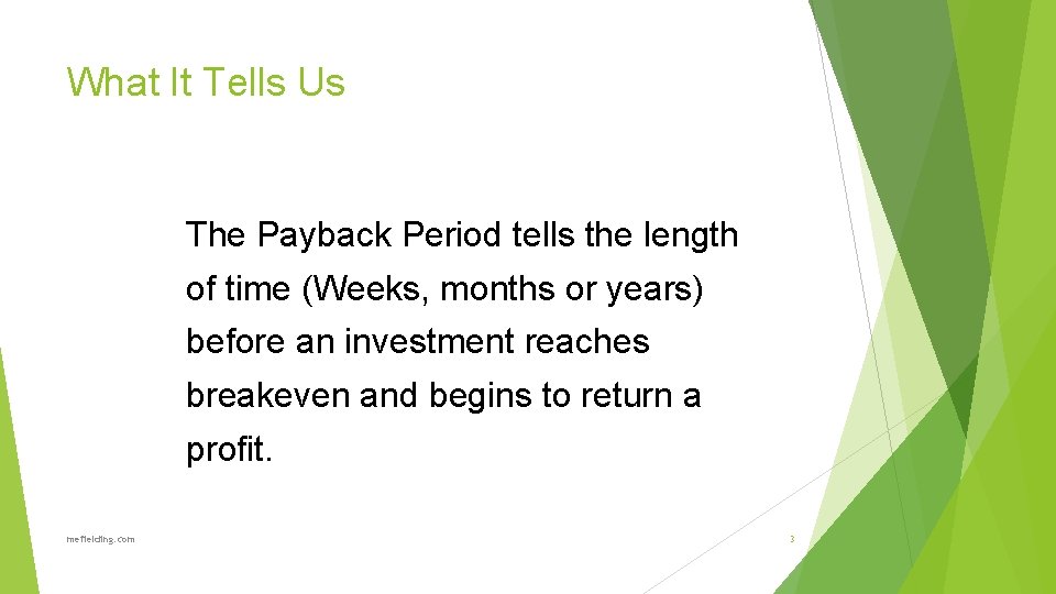 What It Tells Us The Payback Period tells the length of time (Weeks, months