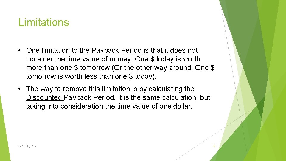 Limitations • One limitation to the Payback Period is that it does not consider