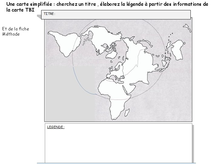 Une carte simplifiée : cherchez un titre , élaborez la légende à partir des