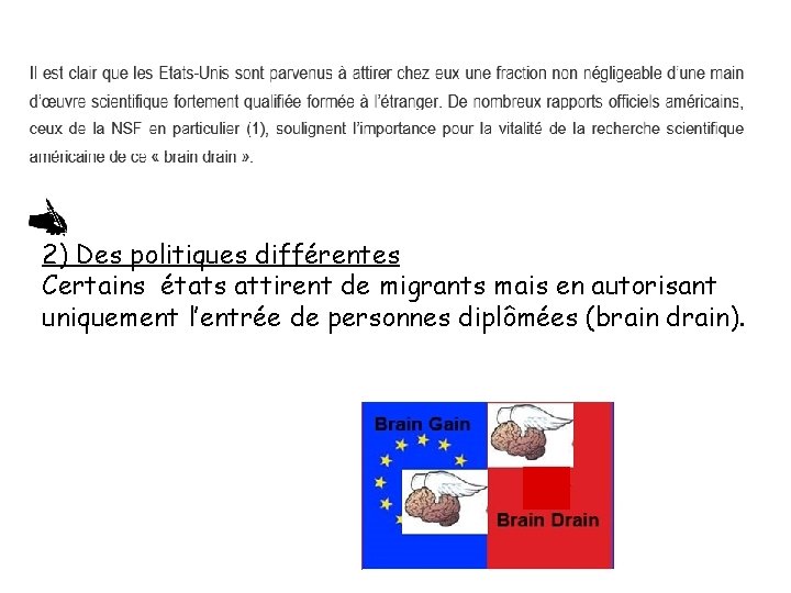 2) Des politiques différentes Certains états attirent de migrants mais en autorisant uniquement l’entrée