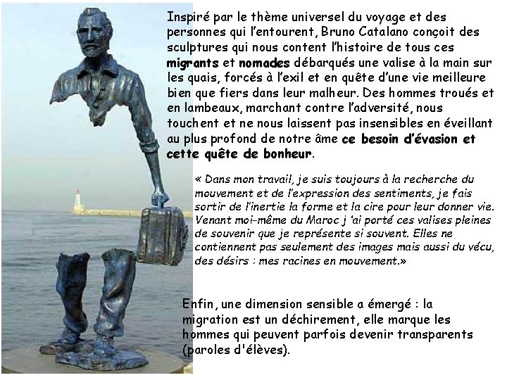 Inspiré par le thème universel du voyage et des personnes qui l’entourent, Bruno Catalano