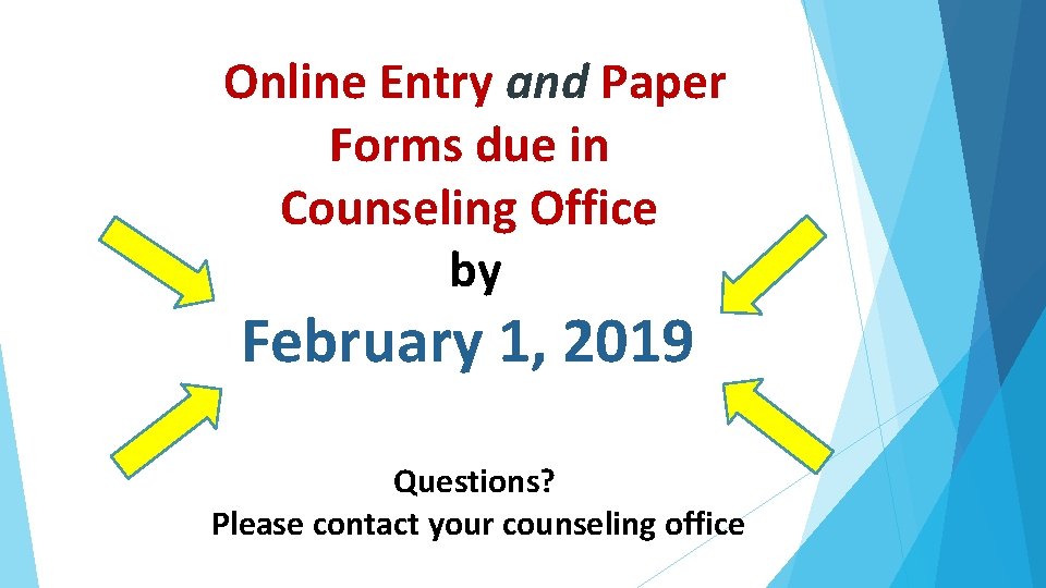 Online Entry and Paper Forms due in Counseling Office by February 1, 2019 Questions?