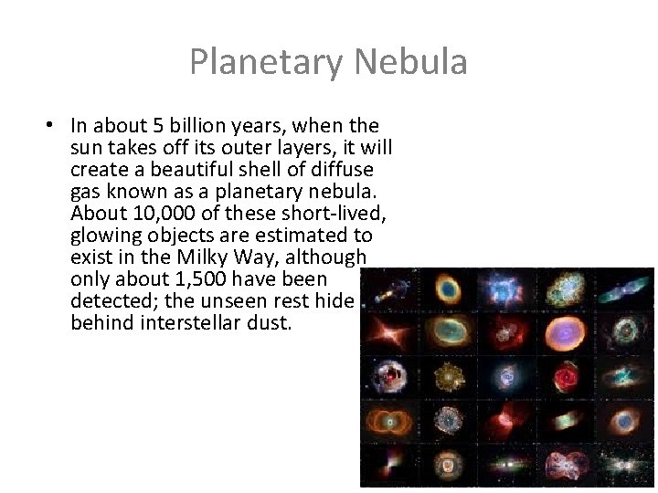 Planetary Nebula • In about 5 billion years, when the sun takes off its