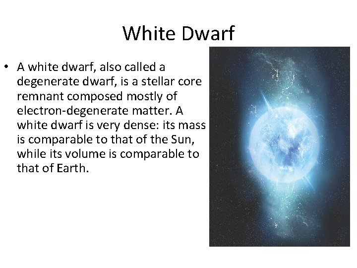 White Dwarf • A white dwarf, also called a degenerate dwarf, is a stellar