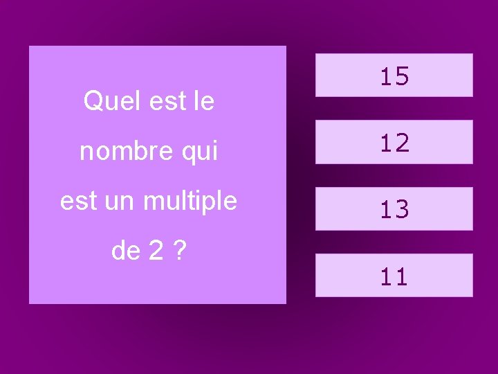 12. bouquet Quel est le 15 nombre qui 12 est un multiple 13 de